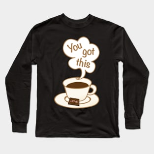 You've Got This Inspirational Coffee Cup and Chocolate Love Design Long Sleeve T-Shirt